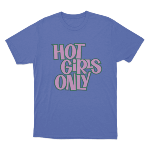 HOT GIRLS ONLY T Shirt Blue