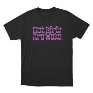 Hot Girls Are Woke T Shirt Black