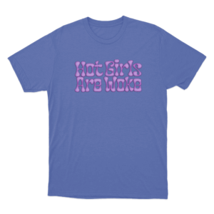 Hot Girls Are Woke T Shirt Blue